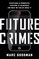 Future Crimes: Everything Is Connected, Everyone Is Vulnerable and What We Can Do About It