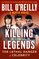 Killing the Legends: The Lethal Danger of Celebrity (Bill O'Reilly's Killing, Bk 12)