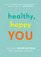 Healthy, Happy You: 365 Daily Micro-Actions for Lasting Change