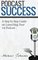 Podcast Success A Step by Step Guide on Launching Your 1st Podcast