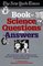 The New York Times Book of Science Questions  Answers : 200 of the best, most intriguing and just plain bizarre inquiries into everyday scientific mysteries