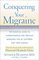 Conquering Your Migraine : The Essential Guide to Understanding and Treating Migraines for all Sufferers and Their Families