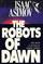 The Robots of Dawn (Robot, Bk 3)