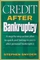 Credit After Bankruptcy: A Step-By-Step Action Plan to Quick and Lasting Recovery after Personal Bankruptcy