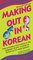 Making Out in Korean: From Everyday Conversation to the Language of Love--A Guide to Korean as it's really spoken! (Making Out (Tuttle))