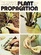 The Complete Handbook of Plant Propagation
