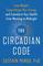 The Circadian Code: Lose Weight, Supercharge Your Energy, and Transform Your Health from Morning to Midnight