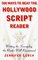 500 Ways to Beat the Hollywood Script Reader : Writing the Screenplay the Reader Will Recommend