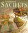 Sensational Sachets: Sewing Scented Treasures (Great Sewing Projects)