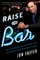 Raise the Bar on Your Business: A Radical Approach to Maximizing Customer Relations