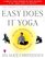 The American Yoga Association's Easy Does It Yoga : The Safe and Gentle Way to Health and Well-Being