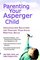 Parenting Your Asperger Child : Individualized Solutions for Teaching Your Child Practical Skills