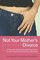 Not Your Mother's Divorce : A Practical, Girlfriend-to-Girlfriend Guide to Surviving the End of a Young Marriage