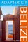 Adapter Kit: Belize: A Traveler's Tools for Living Like a Local