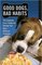 Good Dogs, Bad Habits: The Complete A-to-Z Guide for Solving Your Dog's Behavior Problems