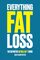 Everything Fat Loss: The Definitive No Bullsh*t Guide