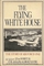 The Flying White House: The Story of Air Force One