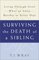 Surviving the Death of a Sibling : Living Through Grief When an Adult Brother or Sister Dies