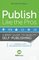 Publish Like the Pros: A Brief Guide to Quality Self-Publishing and an Insider's Look at a Misunderstood Industry