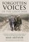 Forgotten Voices of the Great War : A History of World War I in the Words of the Men and Women Who Were There