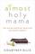 Almost Holy Mama: Life-Giving Spiritual Practices for Weary Parents