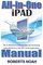 All-in-One iPad Manual: The #1 Solution to Understanding and Maximizing Apple iPad Devices with 100% Made Simple Guide. (Simplified Manual)