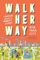 Walk Her Way New York City: A Walking Guide to Women?s History