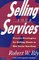 Selling Your Services : Proven Strategies For Getting Clients To Hire You (Or Your Firm) (Or Your Firm)