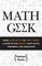 Math Geek: From Klein to Bottles to Buckyballs, a Guide to the Nerdiest Math Facts, Theorems, and Equations