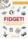 Fidget!: 101 Ways to Boost Your Creativity and Decrease Your Stress