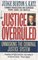 Justice Overruled : Unmasking the Criminal Justice System