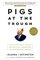 Pigs at the Trough : How Corporate Greed and Political Corruption Are Undermining America