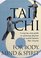 Tai Chi For Body, Mind & Spirit: A Step-by-Step Guide to Achieving Physical & Mental Balance