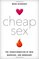 Cheap Sex: The Transformation of Men, Marriage, and Monogamy