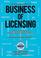 The New and Complete Business of Licensing: The Essential Guide to Monetizing Intellectual Property