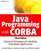 JavaTM Programming with CORBATM : Advanced Techniques for Building Distributed Applications
