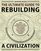 The Ultimate Guide to Rebuilding a Civilization: Dynamic Practices and Core Principles for Building a Sustainable and Ethically Grounded Future (Independent Living Series)