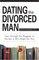 Dating the Divorced Man: Sort Through the Baggage to Decide If He's Right for You