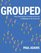 Grouped: How small groups of friends are the key to influence on the social web (Voices That Matter)