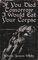 If You Died Tomorrow I Would Eat Your Corpse: Poems of the erotic, the romantic, the violent, and the grotesque