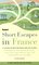 Short Escapes In France, 2nd Edition : 25 Country Getaways for People Who Love to Walk (Fodor's Short Escapes in France)