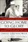 Going Home To Glory: A Memoir of Life with Dwight D. Eisenhower, 1961-1969