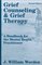 Grief Counseling and Grief Therapy: A Handbook for the Mental Health Practitioner