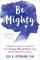 Be Mighty: A Woman?s Guide to Liberation from Anxiety, Worry, and Stress Using Mindfulness and Acceptance
