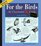 For the Birds: An Uncommon Guide (Appointment With Nature)