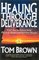 Healing Through Deliverance: GOD'S KEY TO RELEASE FROM PHYSICAL, MENTAL AND SPIRITUAL DISEASE