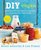 DIY Vegan: More Than 100 Easy Recipes to Create an Awesome Plant-based Pantry