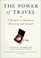 The Power of Travel: A Passport to Adventure, Discovery, and Growth
