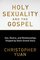 Holy Sexuality and the Gospel: Sex, Desire, and Relationships Shaped by God's Grand Story