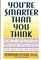 You're Smarter Than You Think: How to Develop Your Practical Intelligence for Success in Living